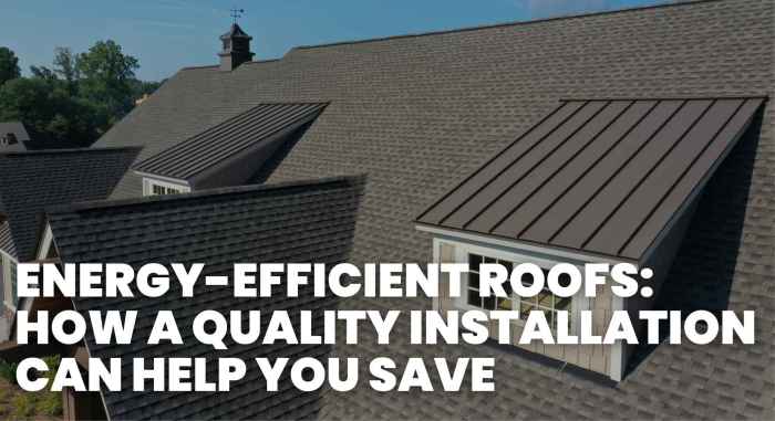 Energy-Efficient Roofs: Quality Installation Can Help You