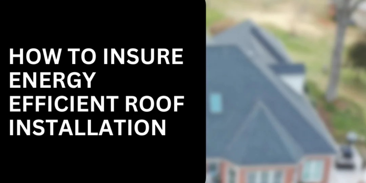 CVRR | How to Ensure My Roof Is Energy Efficient After Install?